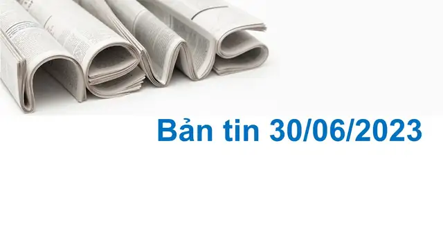 Cập nhật tin tức chứng khoán, vĩ mô, doanh nghiệp ngày 30/06/2023 tại VNIStock