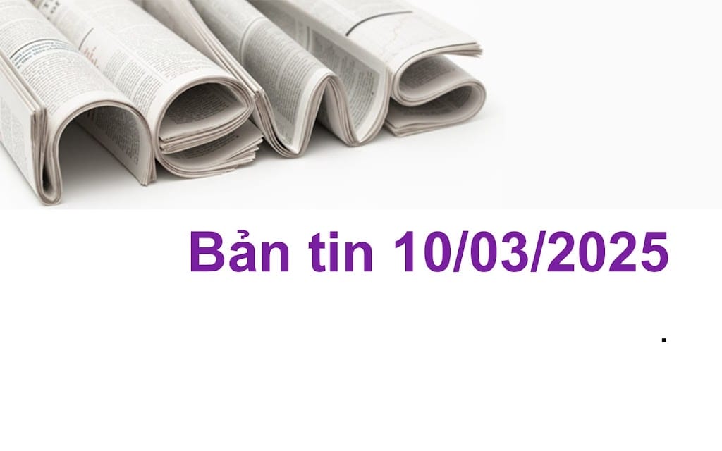 Bản tin ngày 10/03/2025