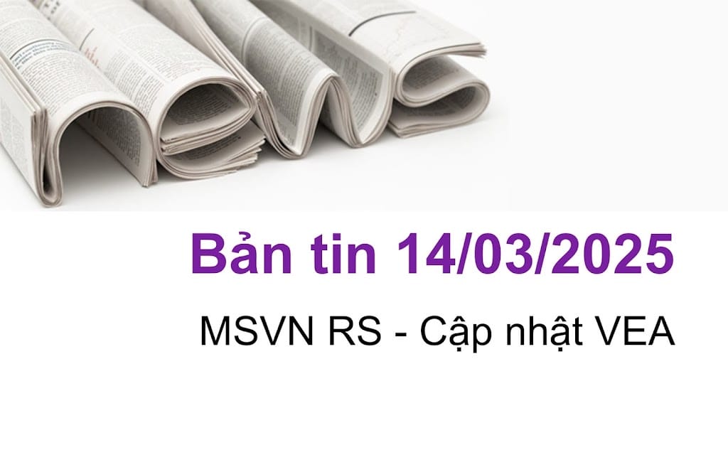 Bản tin ngày 14/03/2025 - Cập nhật VEA
