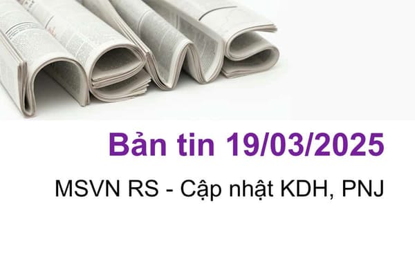 Bản tin ngày 19/03/2025, Cập nhật KDH, PNJ