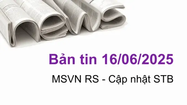 Cập nhật tin tức chứng khoán, STB, vĩ mô, doanh nghiệp ngày 16/06/2025 tại VNIStock