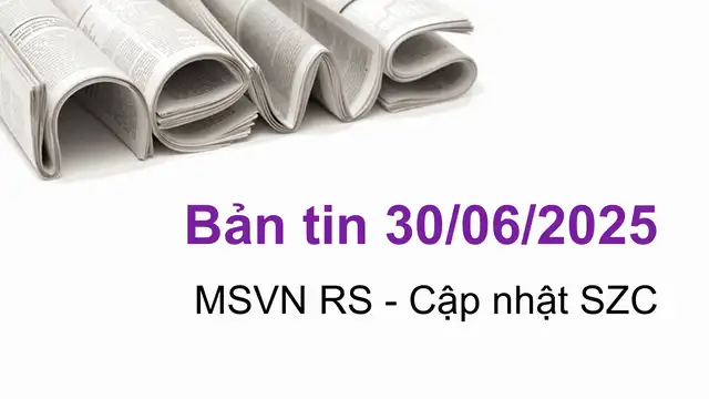 Cập nhật tin tức chứng khoán SZC, vĩ mô, doanh nghiệp ngày 30/06/2025 tại VNIStock