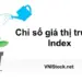 Chỉ số giá thị trường VN-Index, HNX-Index, UPCOM-Index được tính như thế nào?