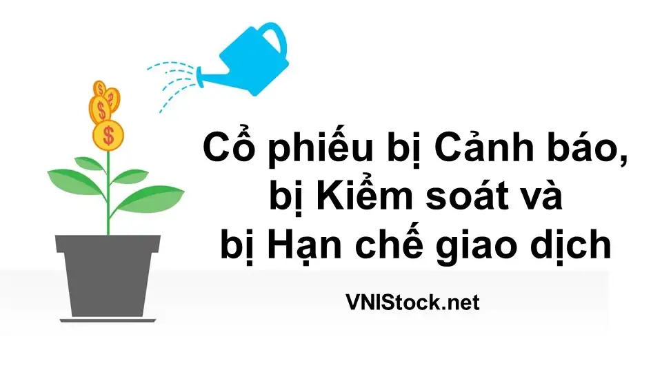 Cổ phiếu bị cảnh báo, bị kiểm soát và bị hạn chế giao dịch