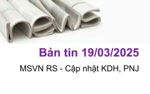 Bản tin ngày 19/03/2025, Cập nhật KDH, PNJ