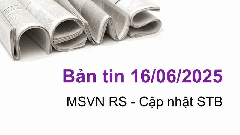 Cập nhật tin tức chứng khoán, STB, vĩ mô, doanh nghiệp ngày 16/06/2025 tại VNIStock