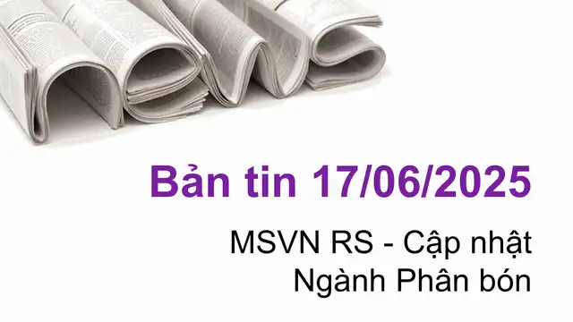 Cập nhật tin tức chứng khoán, Ngành Phân bón, vĩ mô, doanh nghiệp ngày 17/06/2025 tại VNIStock