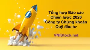 Tổng hợp Báo cáo Chiến lược 2026 của Công ty chứng khoán, Quỹ đầu tư tại VNIStock